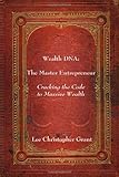Wealthdna: The Master Entrepreneur: Cracking The Code To Massive Wealth