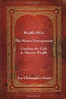 Wealthdna:  The Master Entrepreneur: Cracking The Code To Massive Wealth 1434810682 Book Cover
