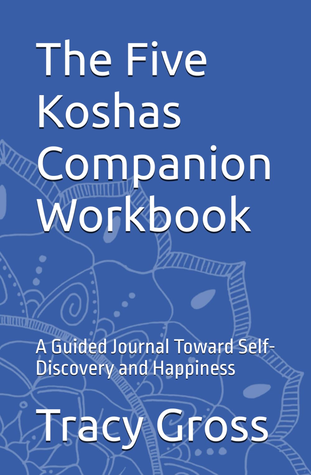 The Five Koshas Companion Workbook: A Guided Journal Toward Self-Discovery and Happiness