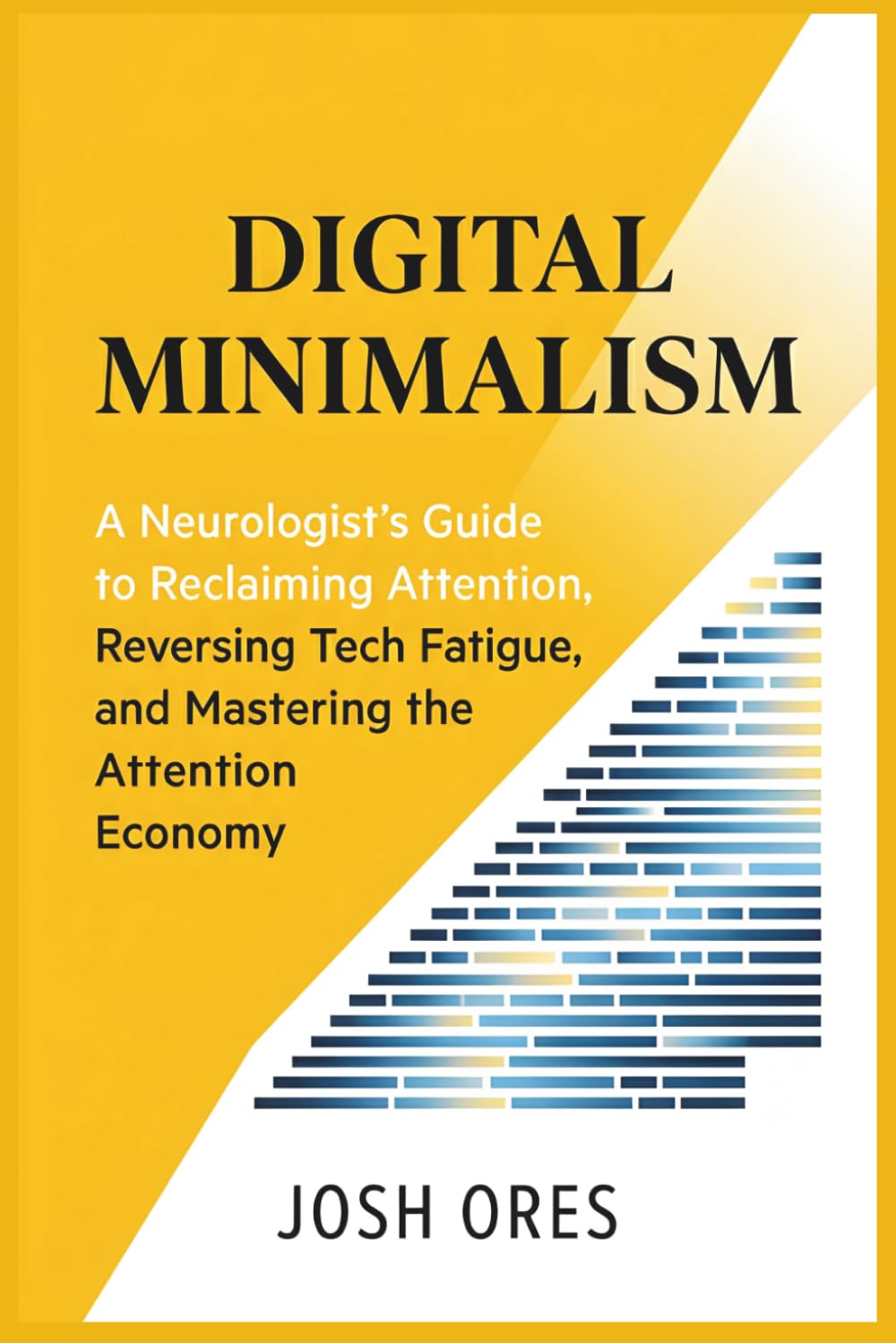 Digital Minimalism: A Neurologist’s Guide to Reclaiming Attention, Reversing Tech Fatigue, and Mastering the Attention Economy