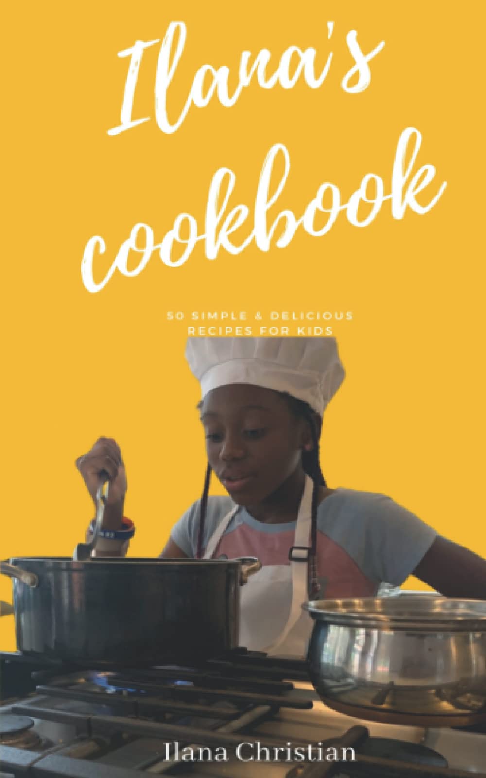 Ilana’s cookbook: 50 Simple & Delicious Recipes for Kids