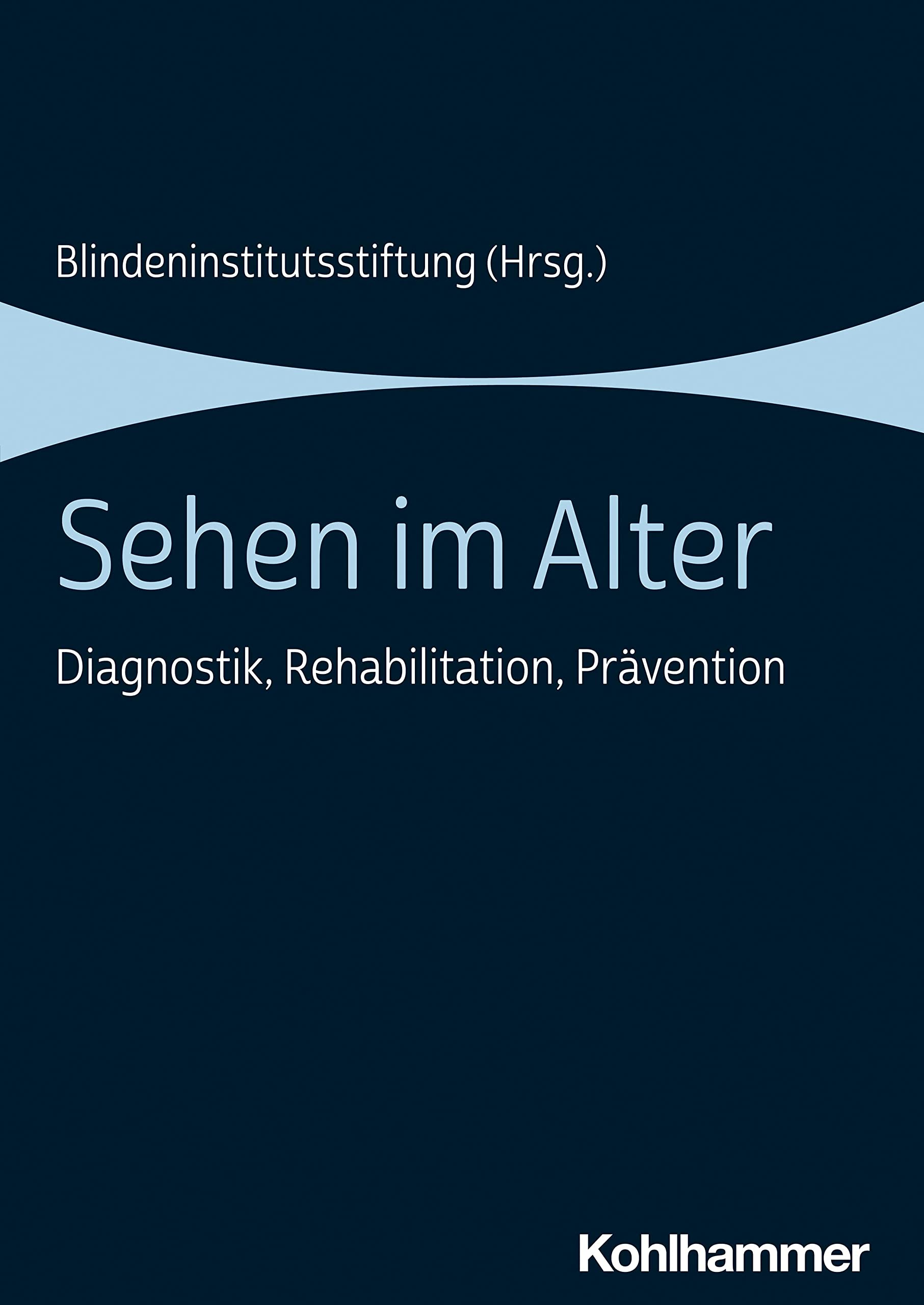Sehen im Alter: Diagnostik, Rehabilitation, Prävention