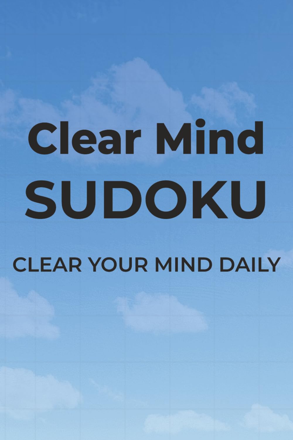 Clear Mind Sudoku: Sudoku Puzzles to Slow Down | Clear Your Mind Daily | 6x9 inches, 110 pages | 50+ Puzzles | Solutions Included