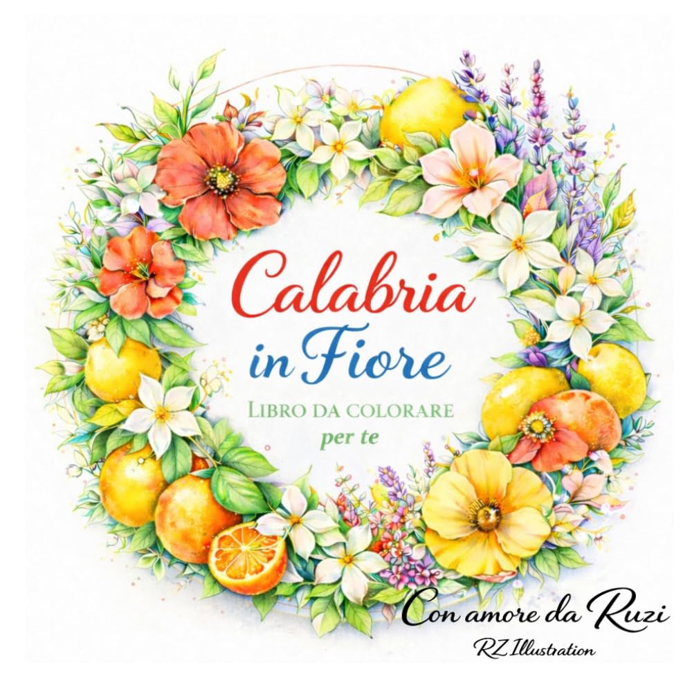 Calabria in Fiore: Libro da colorare (La Mia Calabria)