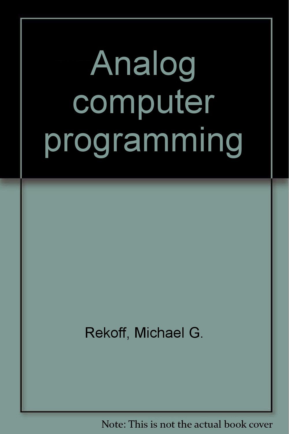 Analog Computer Programming: Michael G. Rekoff Jr.: 9780675097352 ...