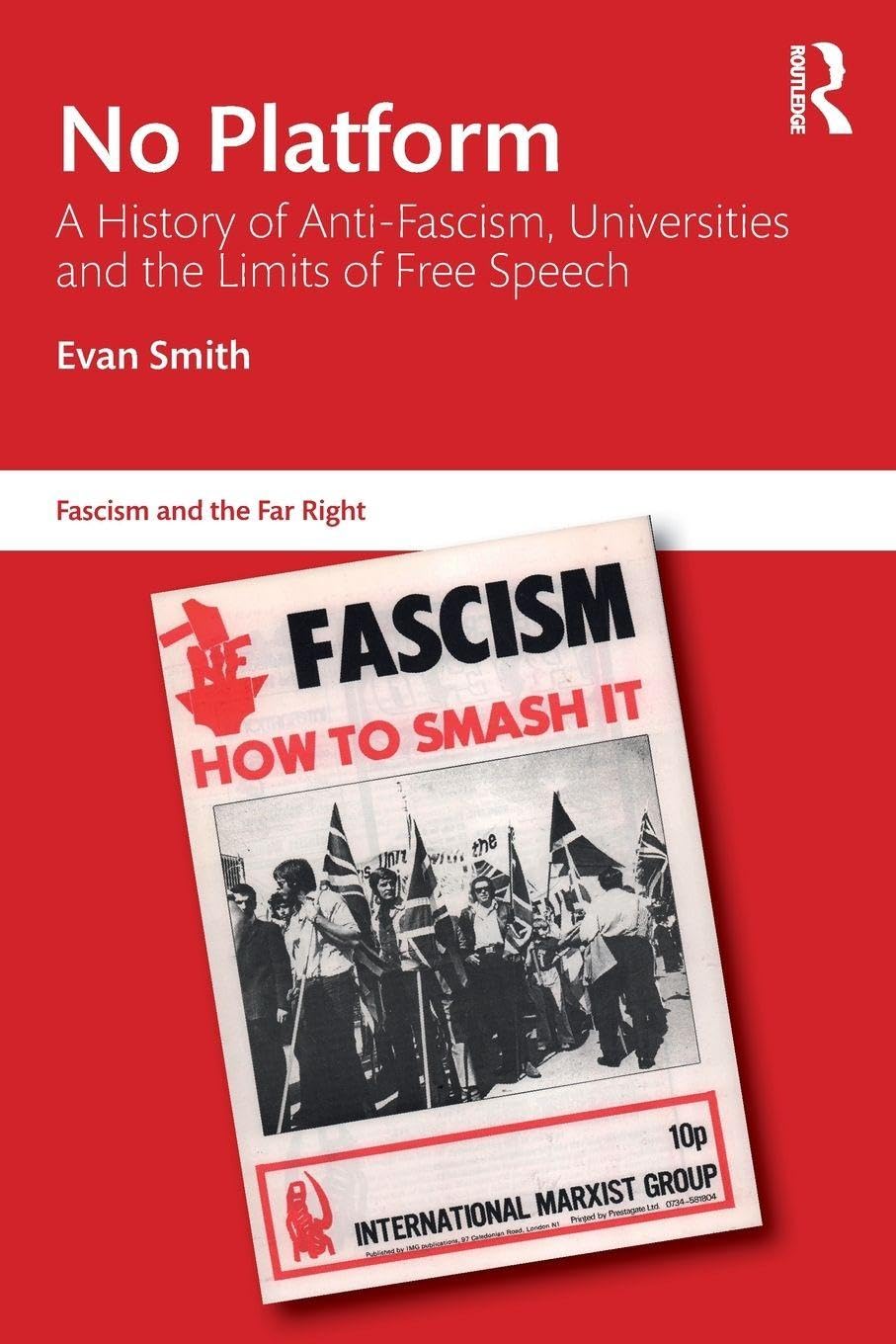 No Platform: A History of Anti-Fascism, Universities and the Limits of Free Speech (Routledge Studies in Fascism and the Far Right)