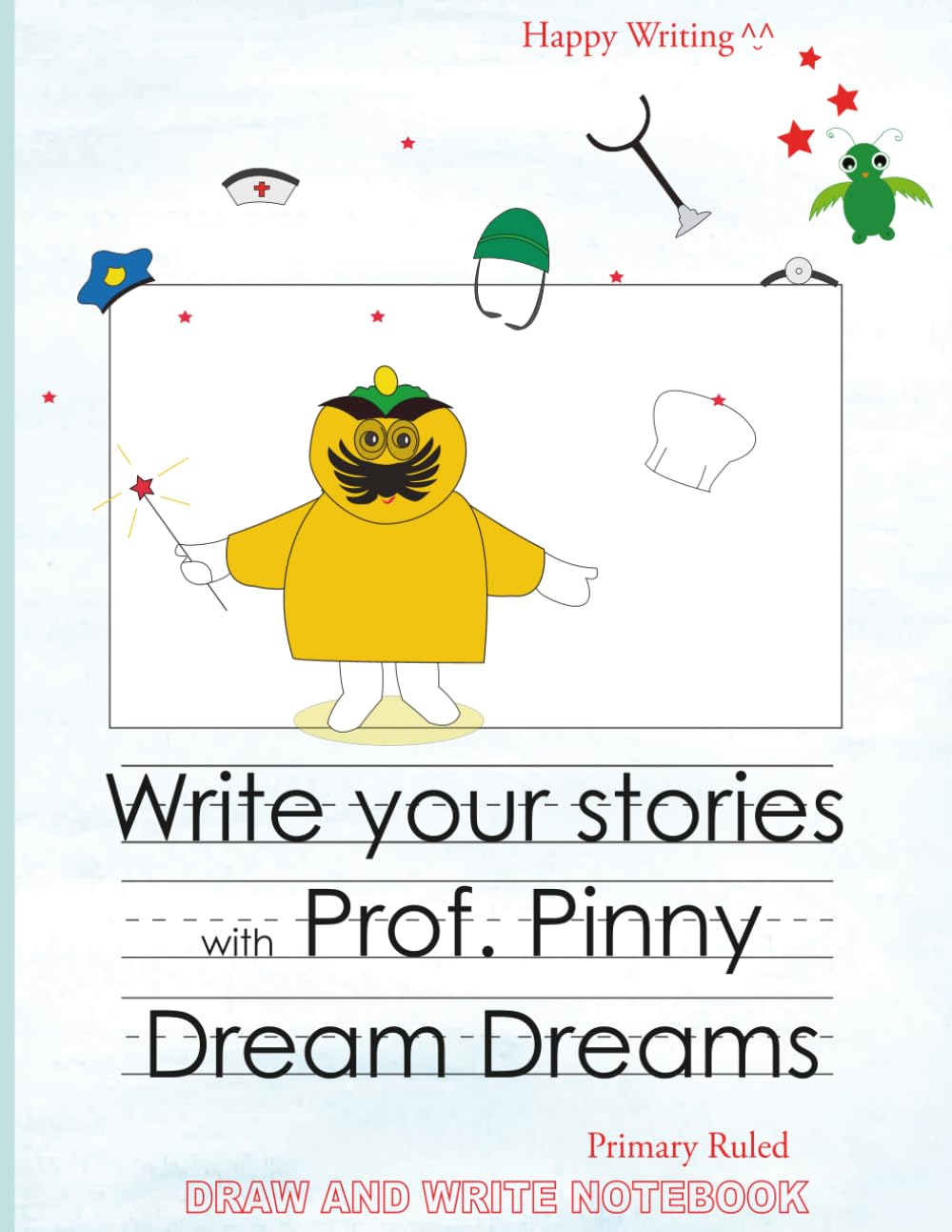 Happy Writing Draw & Write Notebook - Primary Ruled: AniToony Cartoon Collection - Prof. Pinny Dream Dreams