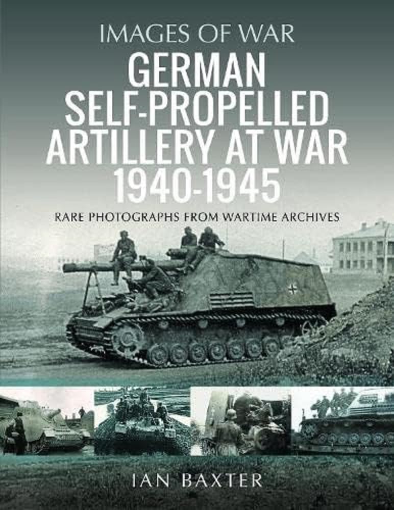 German Self-propelled Artillery at War 19401945 (Images of War).by Baxter New**