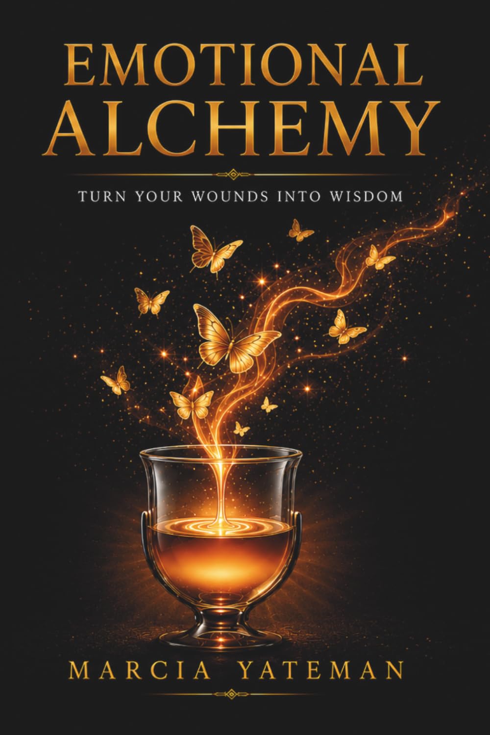 Emotional Alchemy: Turn Your Wounds Into Wisdom
