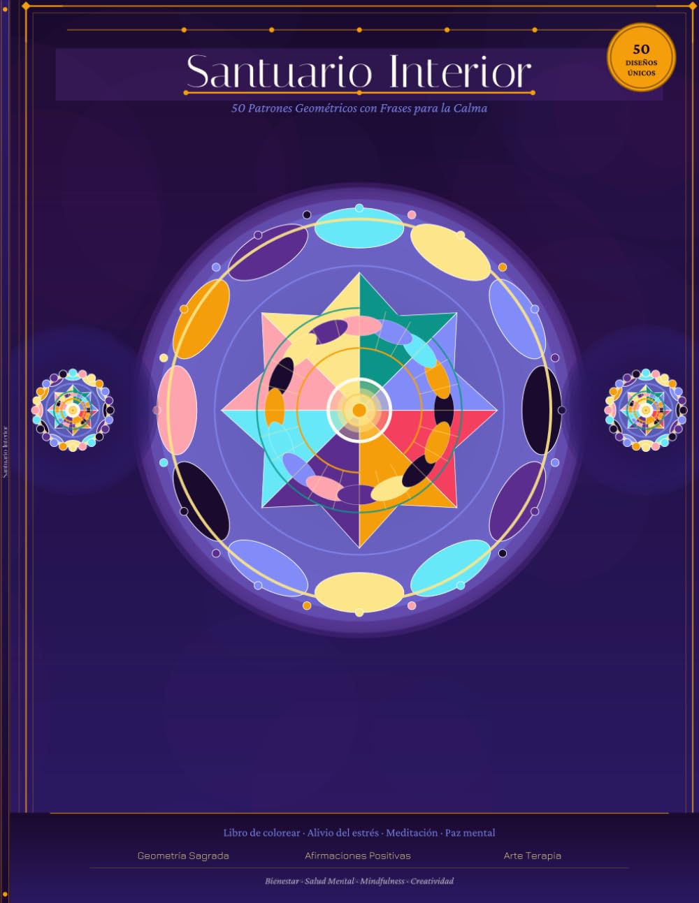 Santuario Interior: 50 Mandalas para calmar la ansiedad y encontrar el equilibrio: Patrones Geométricos con Frases para la Calma