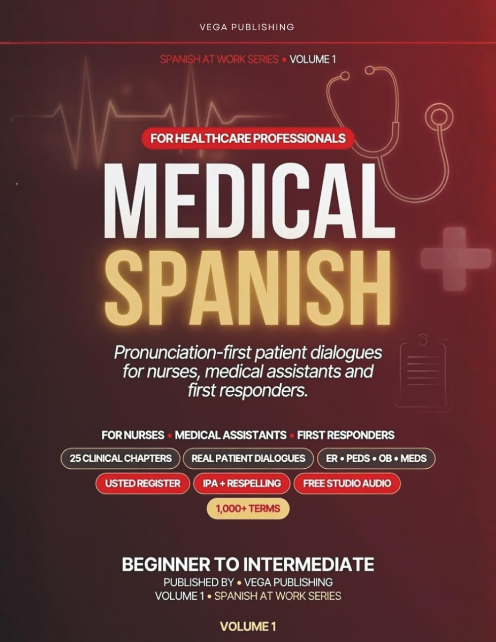 Medical Spanish for Healthcare Professionals: Pronunciation-First Patient Dialogues, 1,000+ Essential Terms and Free Audio for Nurses, Medical Assistants and First Responders (Spanish at Work)
