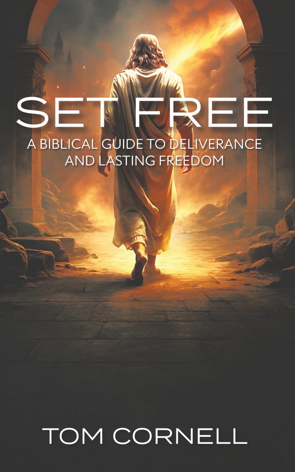 Set Free: A Biblical Guide to Deliverance and Lasting Freedom