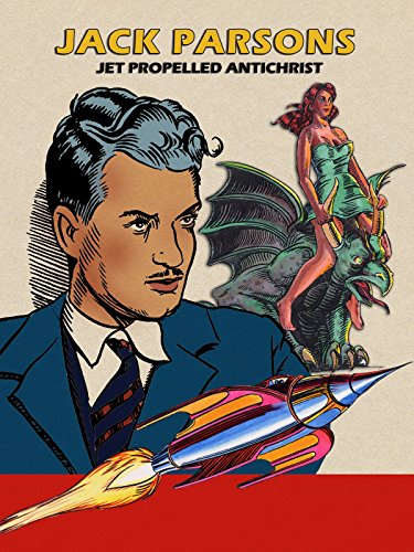 Jack Parsons: Jet Propelled Antichrist