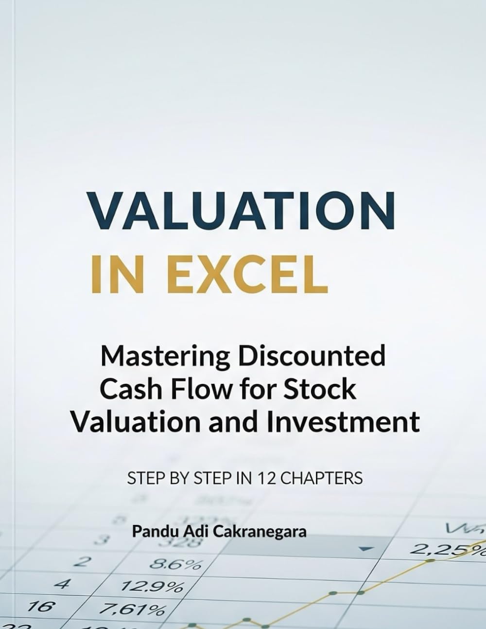 Valuation in Excel: Mastering DCF for Stock Valuation and Investment: Step by Step in 12 Chapters (Valuation with Excel)