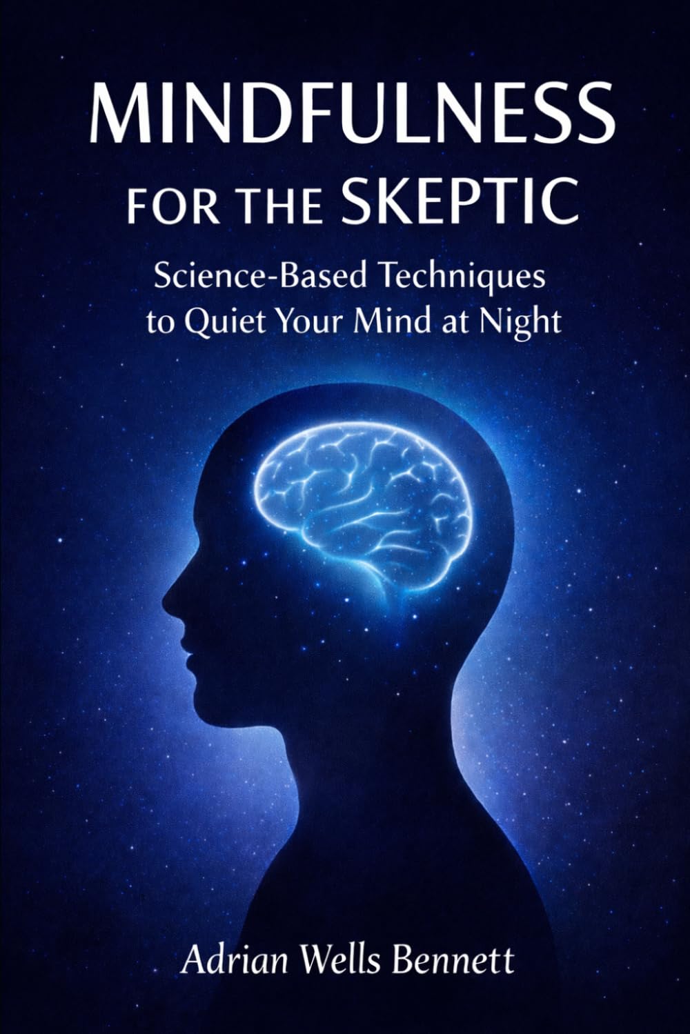 Mindfulness for the Skeptic: Science-Based Techniques to Quiet Your Mind at Night