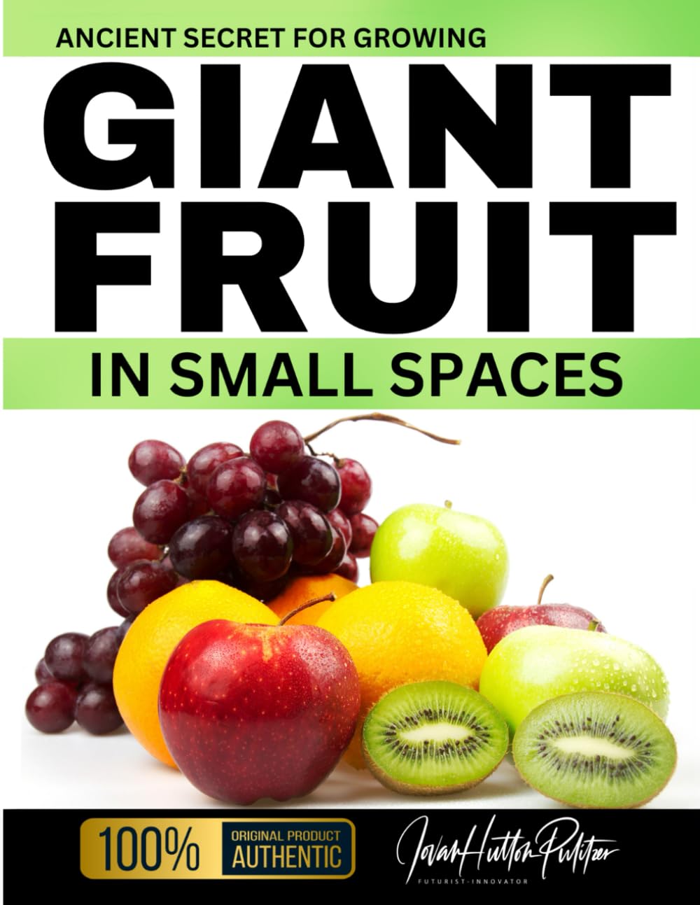 Ancient Secret For Growing GIANT FRUIT in SMALL SPACES (Jovan Hutton Pulitzer's Food Sustainability and Food Safety Book Series)      Paperback – January 11, 2025