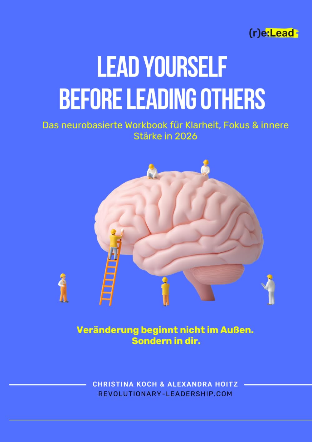 Lead Yourself Before Leading Others: Das neurobasierte Workbook für Klarheit, Fokus & innere Stärke in 2026