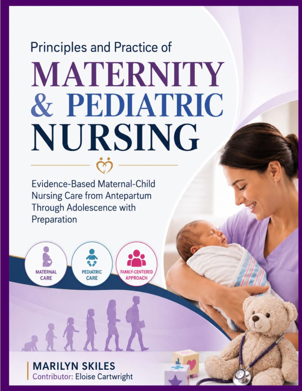 Principles and Practice of Maternity & Pediatric Nursing: Evidence-Based Maternal-Child Nursing Care from Antepartum Through Adolescence with Preparation
