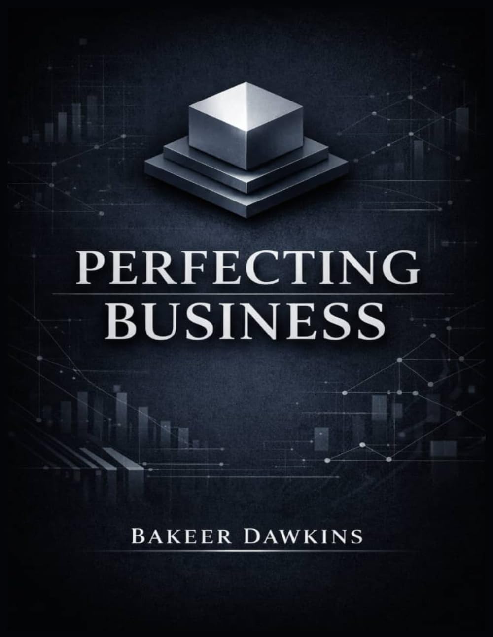 PERFECTING BUSINESS (The Business Mastery Series)