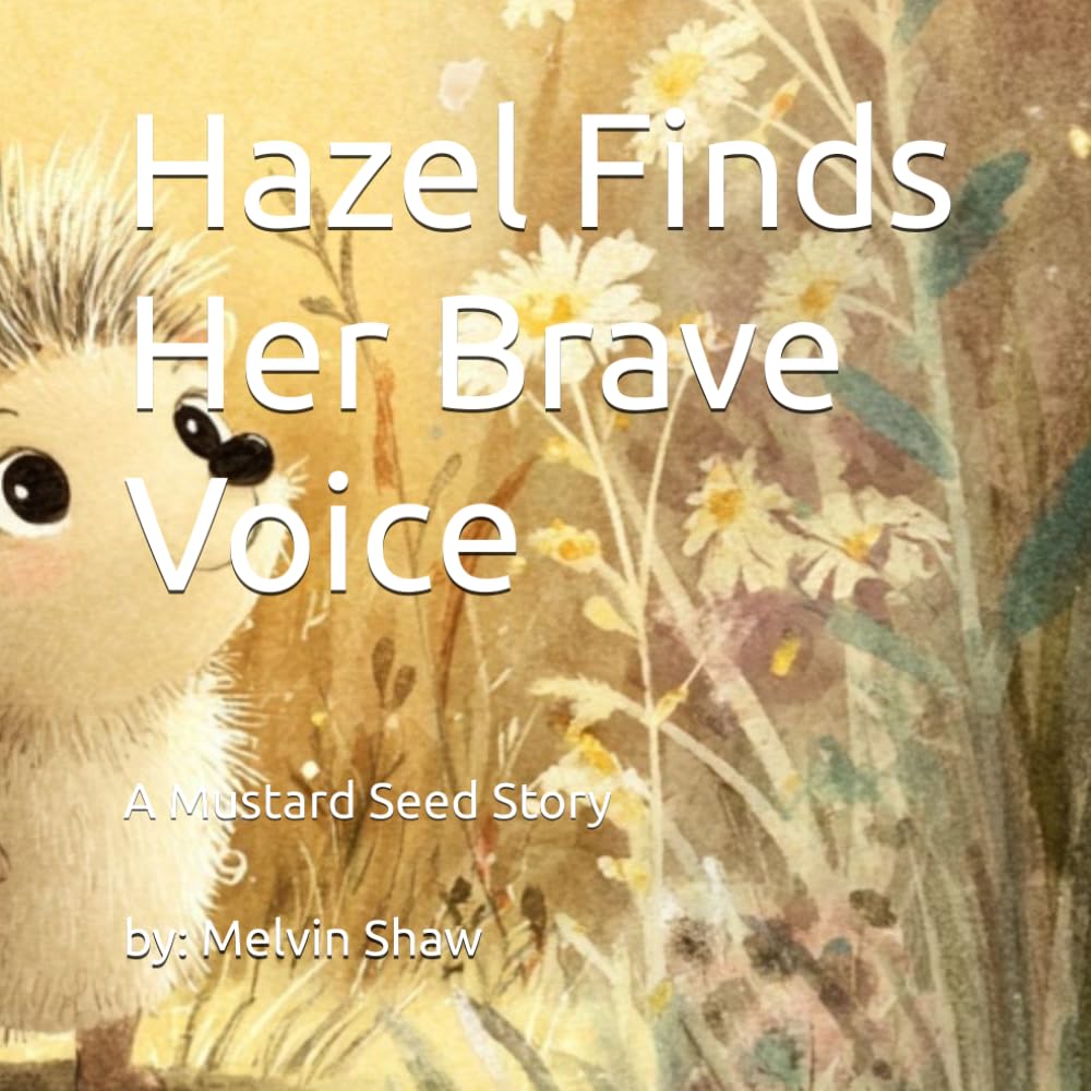 Hazel Finds Her Brave Voice: A Mustard Seed Story