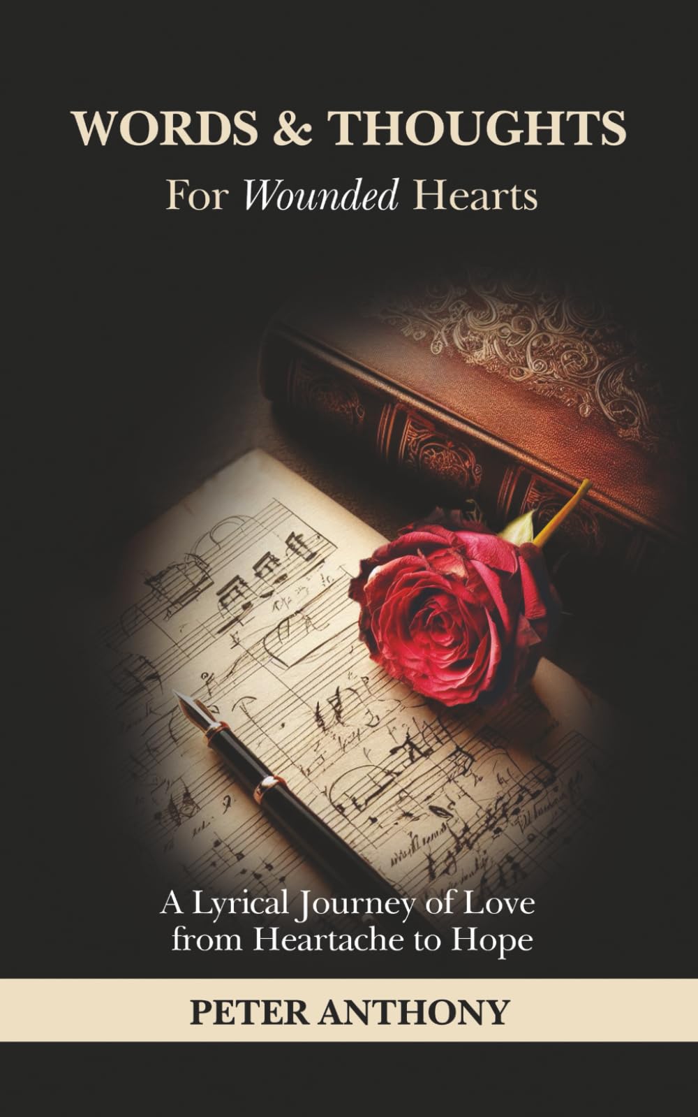 Words & Thoughts for Wounded Hearts: A Lyrical Journey of Love from Heartache to Hope
