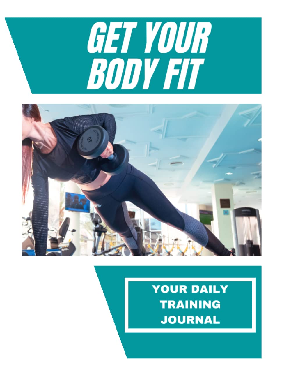 Get Your Body Fit: Your Daily Training Journal