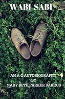 Wabi Sabi: An A-Z autobiography of Mary Beth Parker Barrus 1519577990 Book Cover