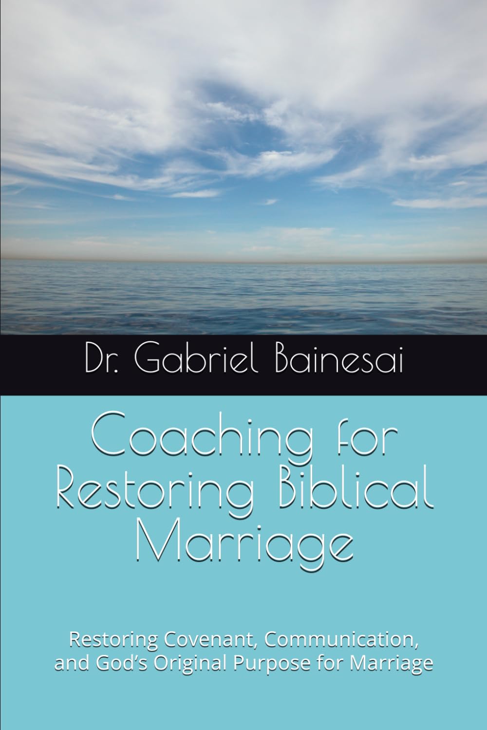 Coaching for Restoring Biblical Marriage: Restoring Covenant, Communication, and God’s Original Purpose for Marriage