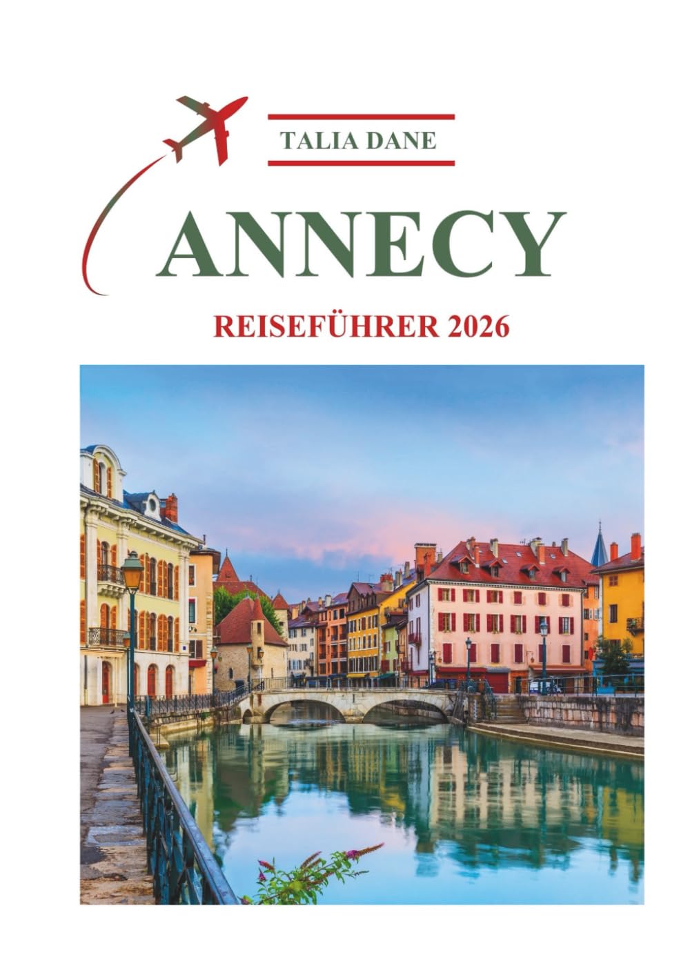 Annecy Reiseführer 2026: Versteckte Juwelen Und Reiserouten