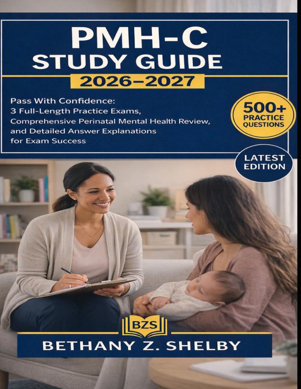 PMH-C STUDY GUIDE 2026-2027: Pass With Confidence: 3-Full-Length Practice Exams, Comprehensive Perinatal Mental Health Review, and Detailed Answer Explanations for Exam Success