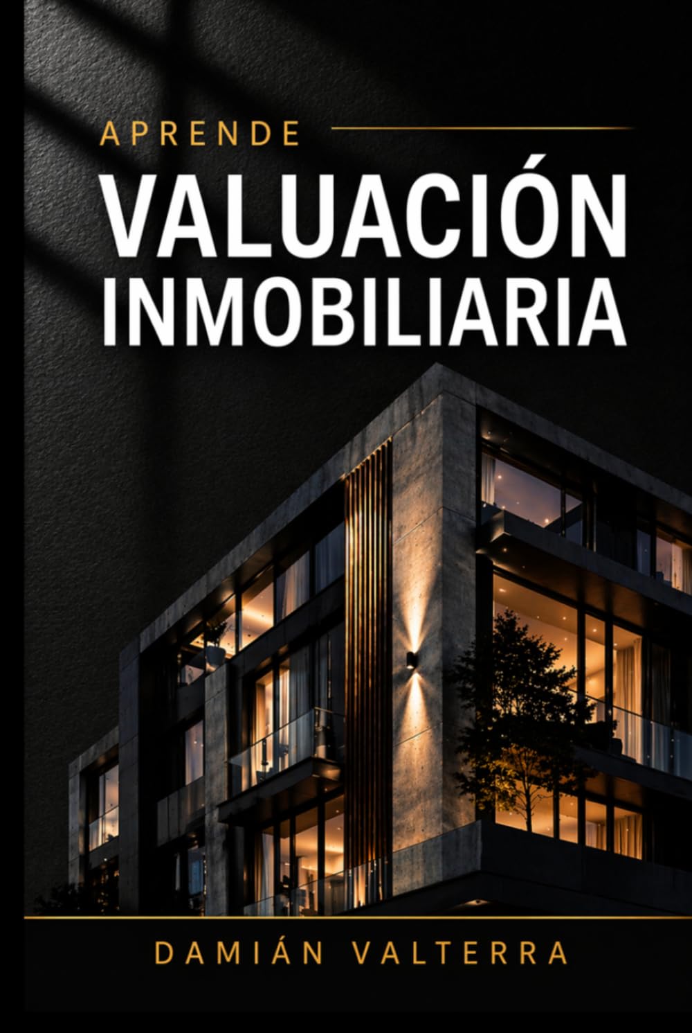 Aprende Valuación Inmobiliaria: Manual práctico paso a paso para iniciar y dominar el análisis de bienes raíces