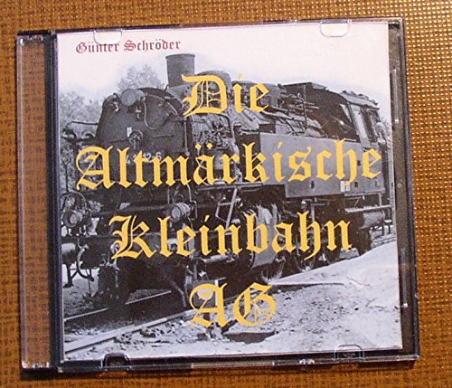 Preisvergleich Produktbild Die Altmärkische Kleinbahn AG, auf CD, Eisenbahn-Geschichte, Dampflok, Reichsbahn-Zeitdokumente