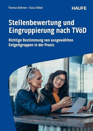 Stellenbewertung und Eingruppierung nach TVöD: Richtige Bestimmung von ausgewählten Entgeltgruppen in der Praxis (Haufe Fachbuch)