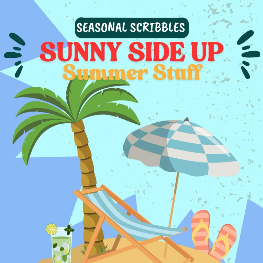 Sunny Side Up - Summer Stuff: Children's Colouring Book (Seasonal Scribbles Collection)