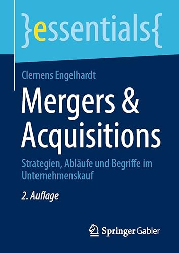 Mergers &amp; Acquisitions: Strategien, Abläufe und Begriffe im Unternehmenskauf (essentials)
