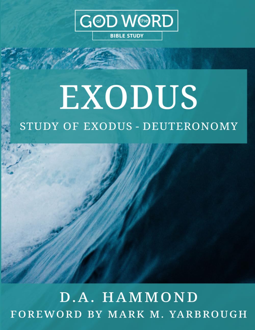 God of the WORD: Exodus Bible Study: A Study of Exodus-Deuteronomy