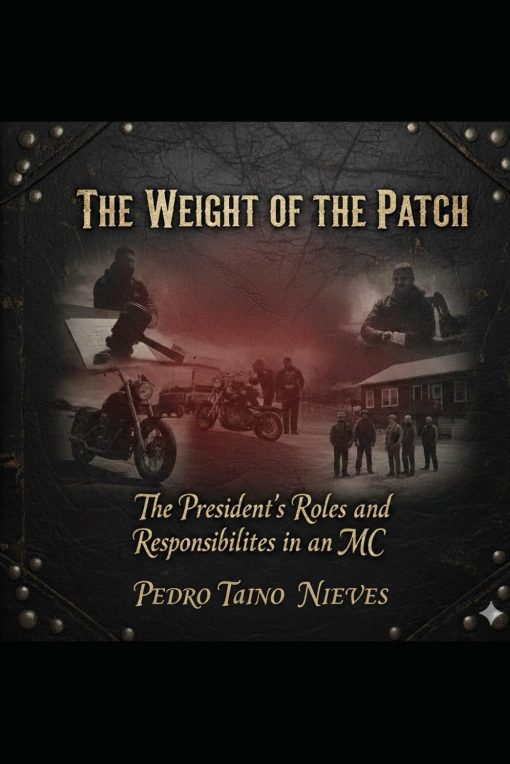 The Weight Of The Patch: The Roles and Responsibilities of a Motorcycle Club President (MC Protocols & Responsibilities)