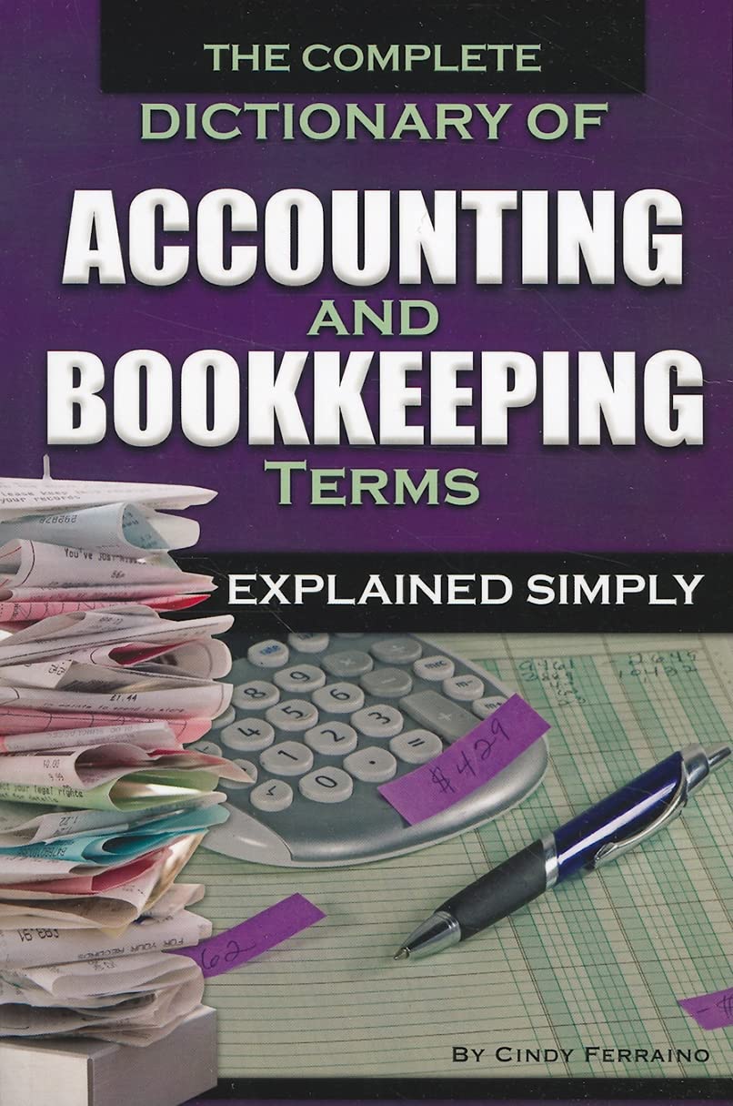 The Complete Dictionary of Accounting & Bookkeeping Terms Explained Simply