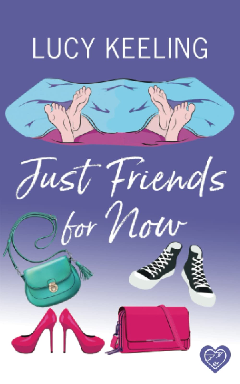 Just Friends for Now: A laugh out loud romantic comedy