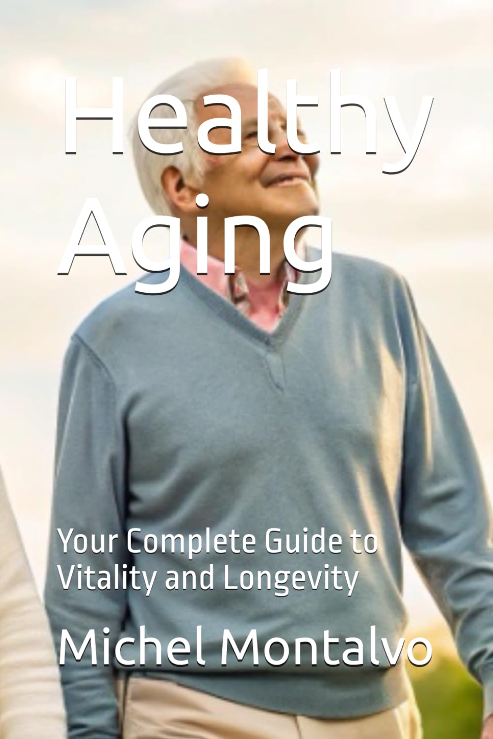 Healthy Aging: Your Complete Guide to Vitality and Longevity