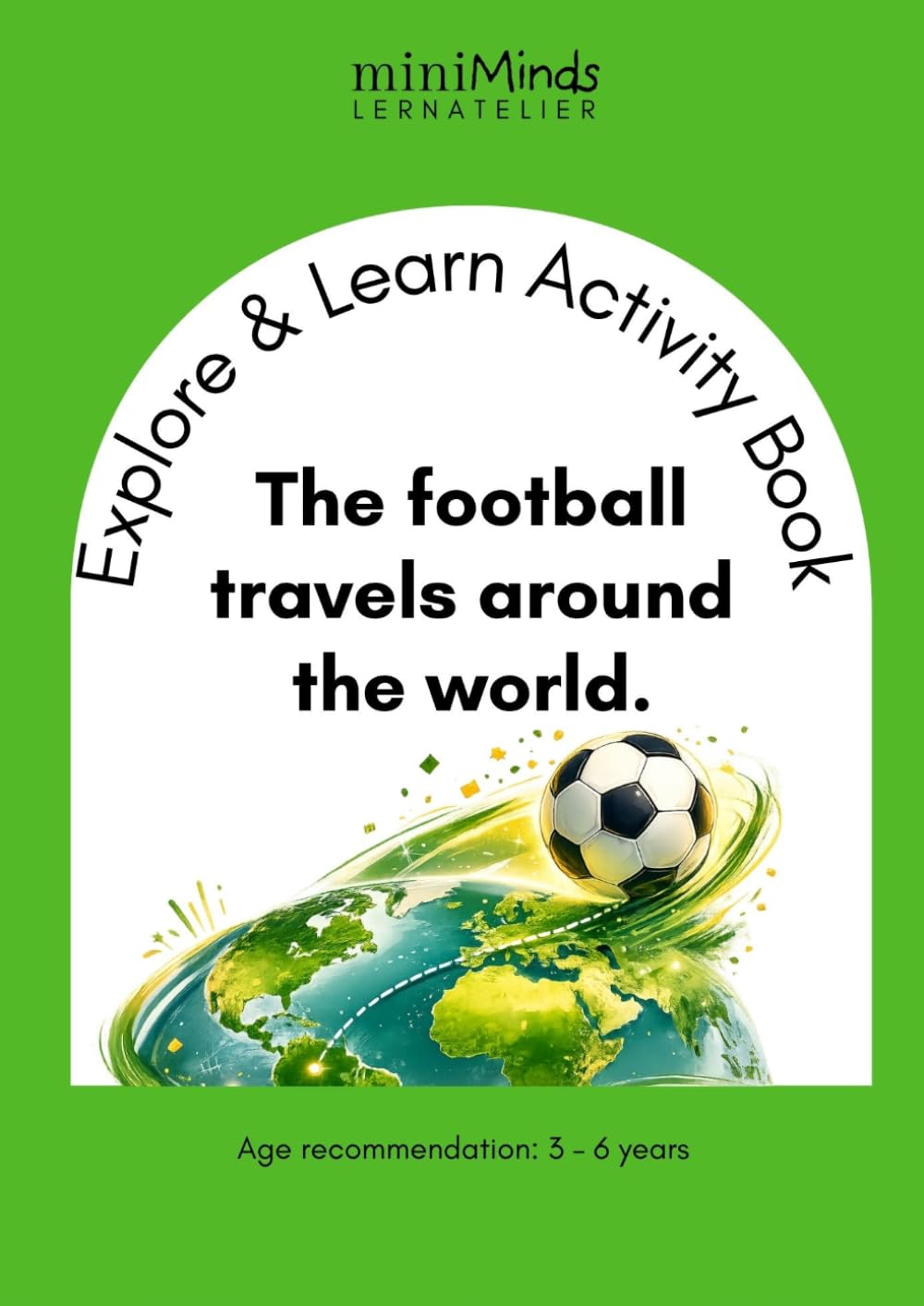 Explore & Learn Activity Book: The football travels around the world.