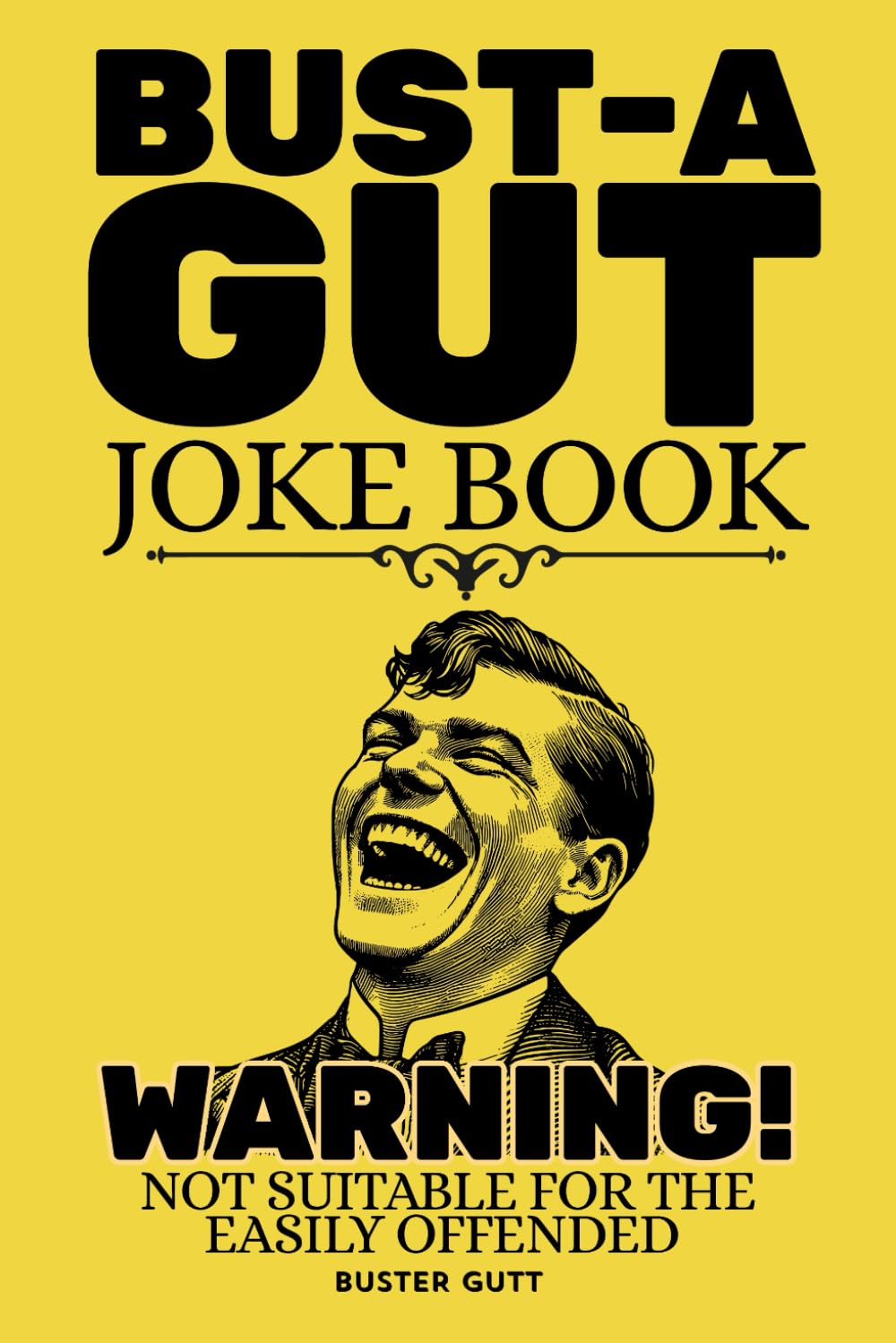 Bust-A-Gut Joke Book: Hilarious Jokes, Riddles and Puns. Packed with Laughs, Memes and Much More!