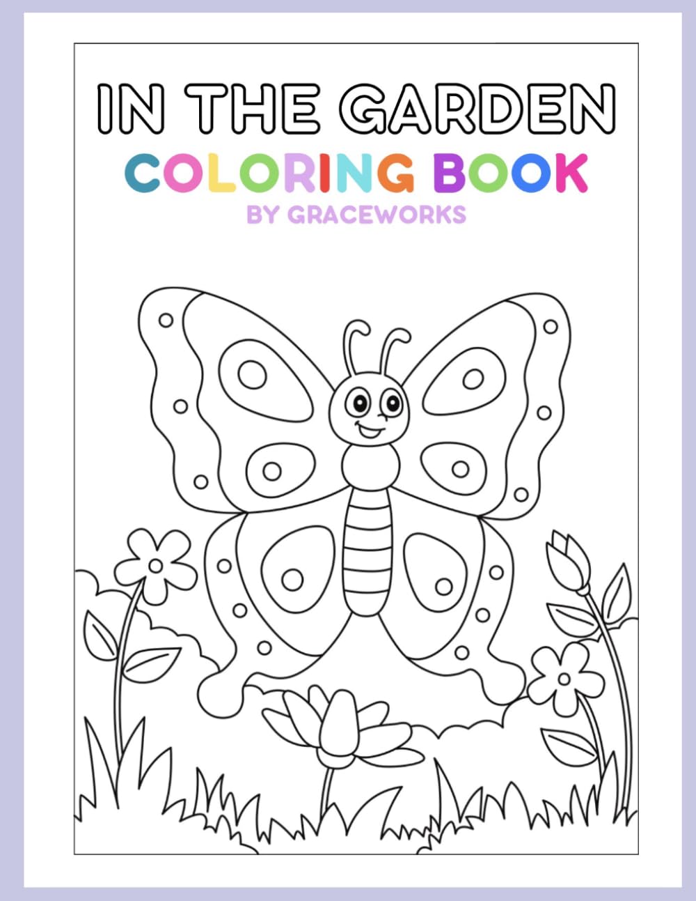 In The Garden Coloring Book: Creative Garden Fun for Little Hands