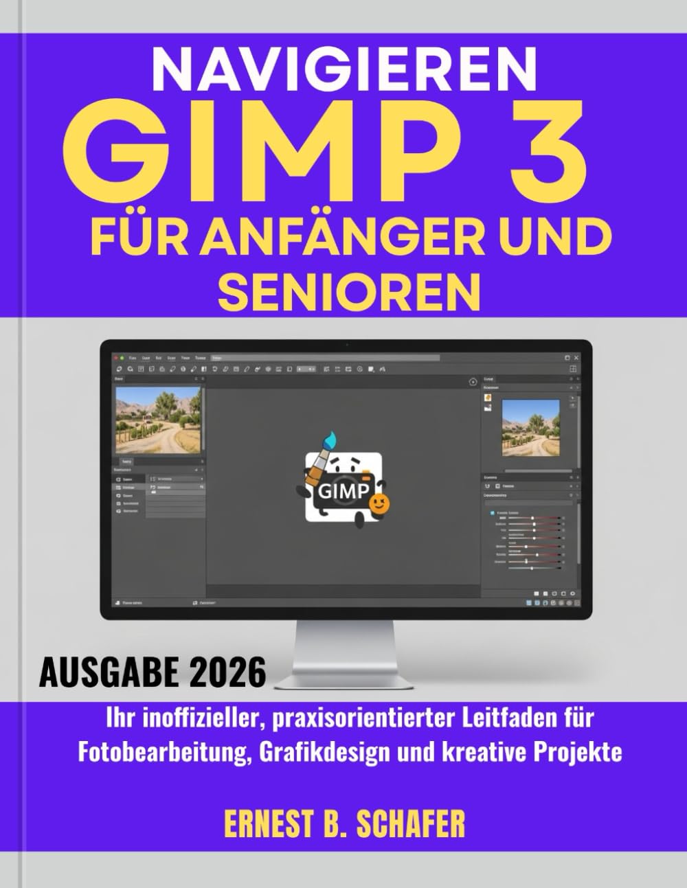 NAVIGIEREN GIMP 3 FÜR ANFÄNGER UND SENIOREN: Ihr inoffizieller, praxisorientierter Leitfaden für Fotobearbeitung, Grafikdesign und kreative Projekte