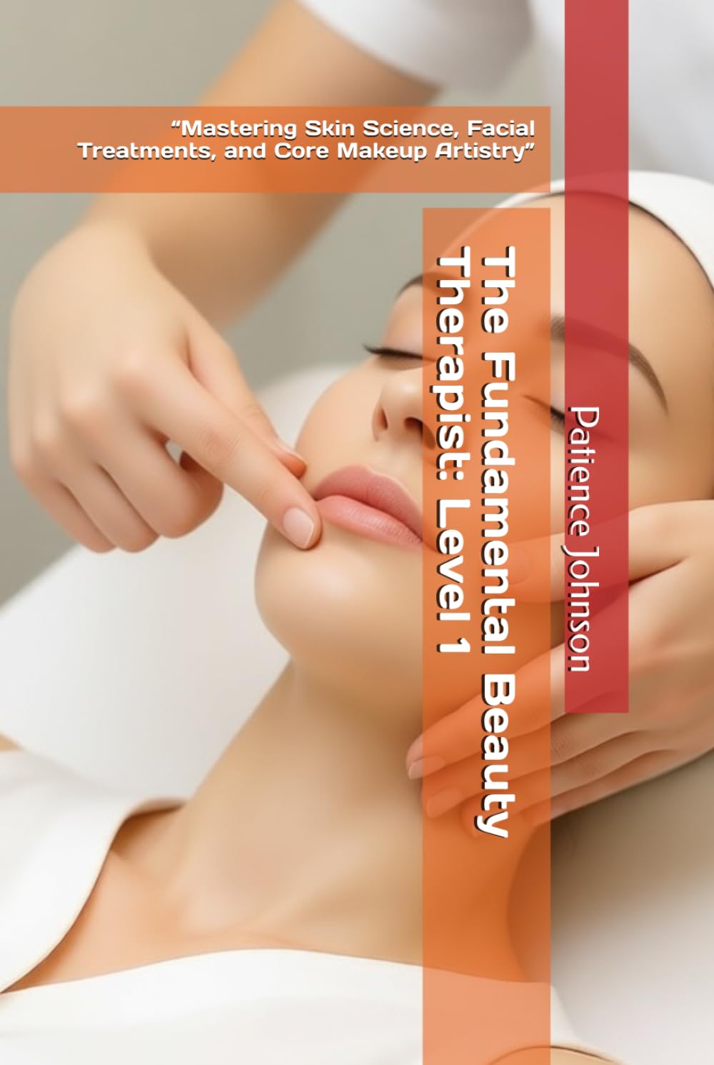 The Fundamental Beauty Therapist: Level 1: “Mastering Skin Science, Facial Treatments, and Core Makeup Artistry”