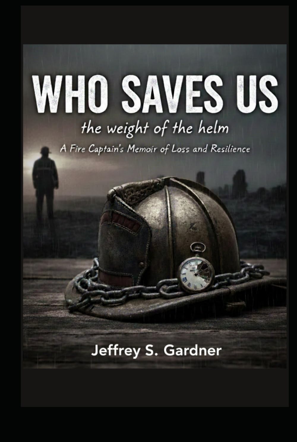 Who Saves us: A Fire Captain's Memoir of Loss and Resilience