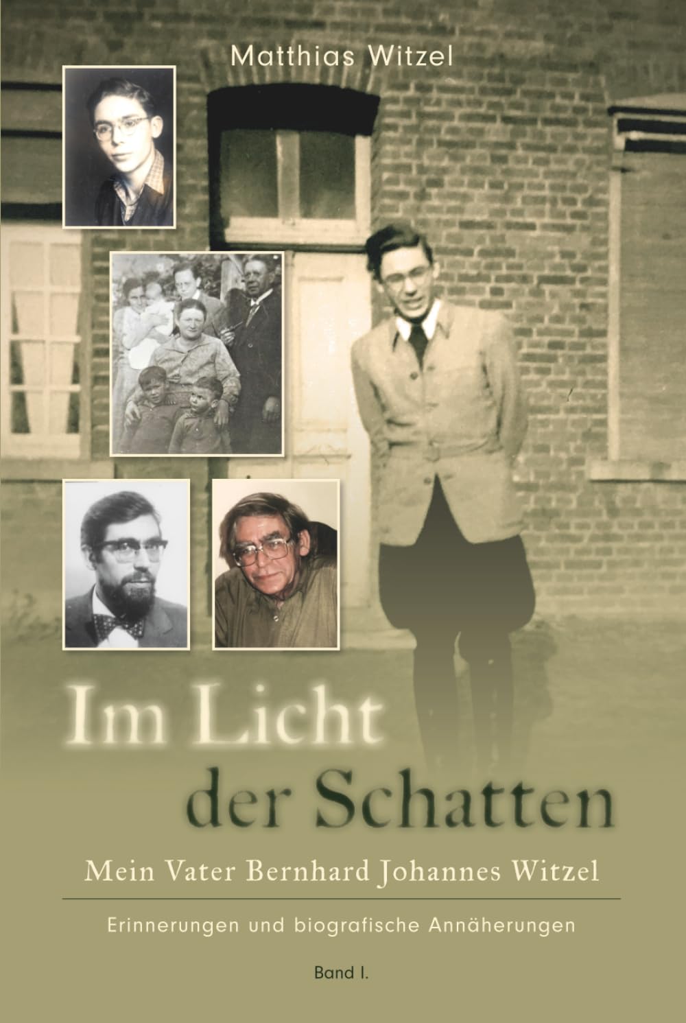 Im Licht der Schatten: Mein Vater Bernhard Johannes Witzel Erinnerungen und biographische Annäherungen Band I