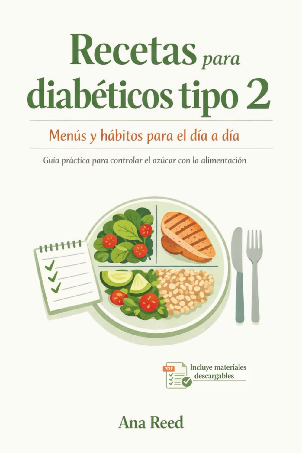 Recetas para diabéticos tipo 2: menús y hábitos para el día a día: Guía práctica para controlar el azúcar con la alimentación