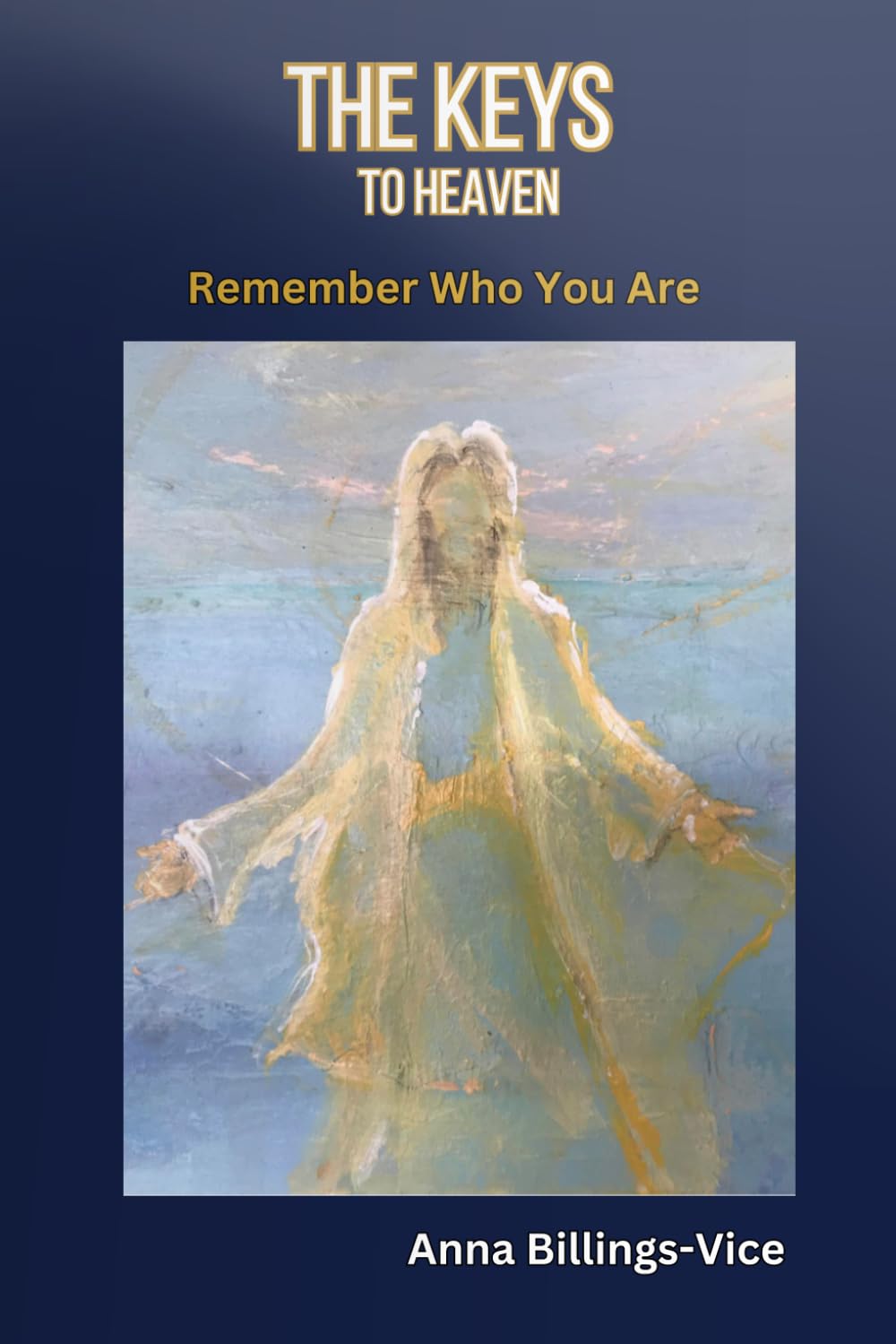 The Keys to Heaven: Remember Who You Are (The Remembrance Trilogy)