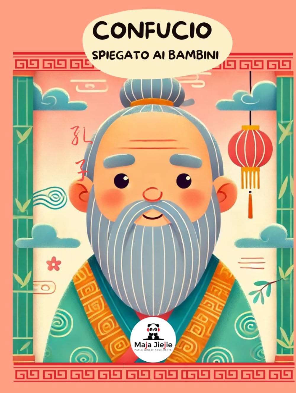 Confucio - Spiegato ai bambini: La vita, le massime famose e più di 30 storie che aiutano a crescere sia con il cuore che con la mente